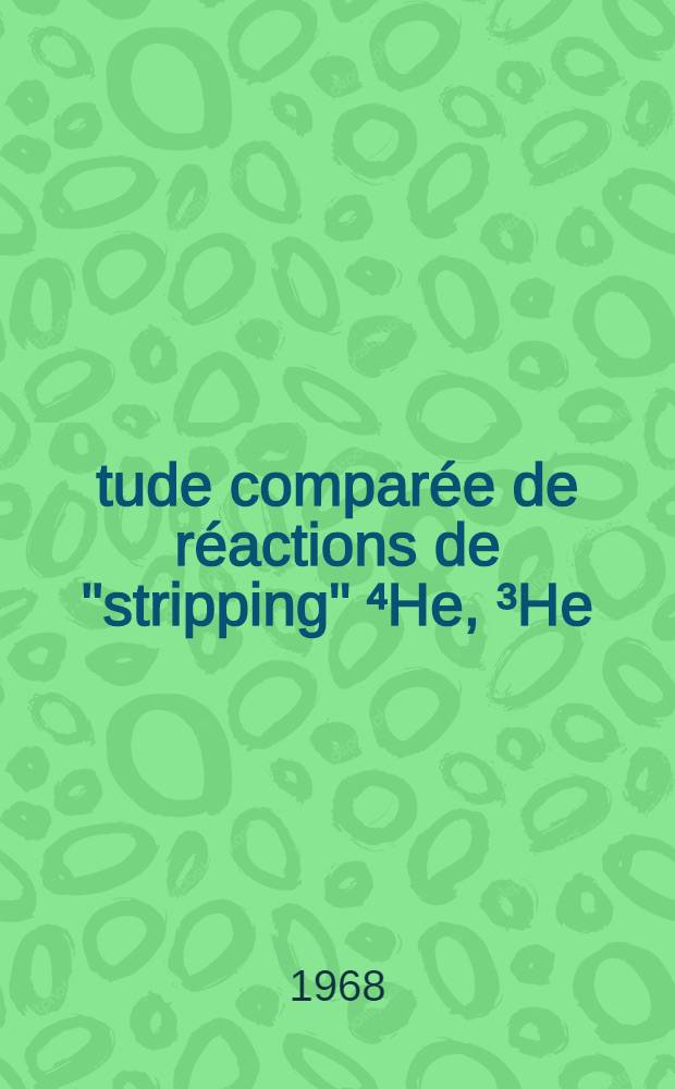Étude comparée de réactions de "stripping" ⁴He, ³He) et (⁴He, ³H) sur quelques noyaux N=Z : 1-re thèse présentée ... à la Faculté de sciences de l'Univ. de Lyon ..