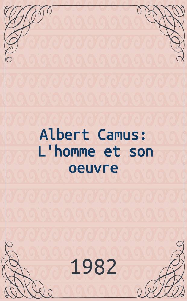 Albert Camus : L'homme et son oeuvre