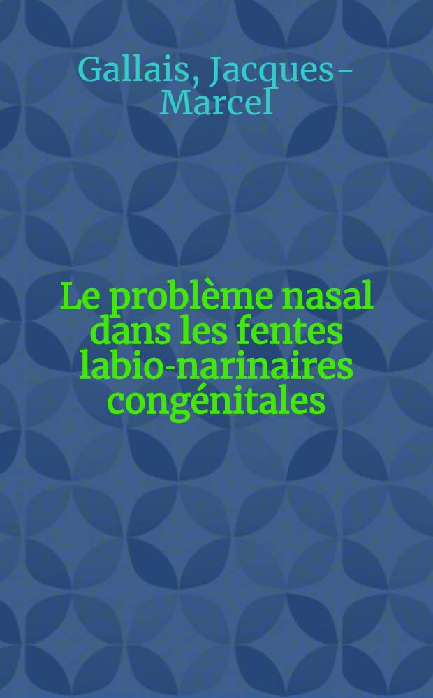 Le probl&egrave;me nasal dans les fentes labio-narinaires cong&eacute;nitales : Th&egrave;se ..
