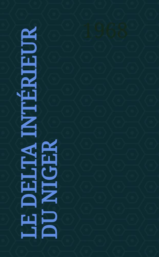 Le delta intérieur du Niger : Étude de géographie régionale : Thèse principale ..