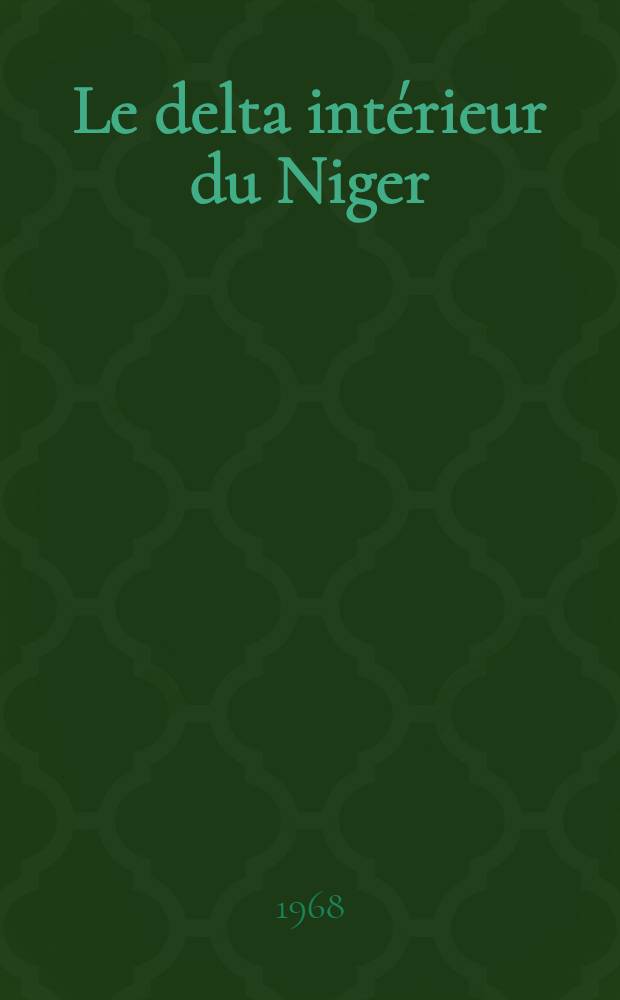 Le delta intérieur du Niger : Étude de géographie régionale Thèse principale ... T. 2