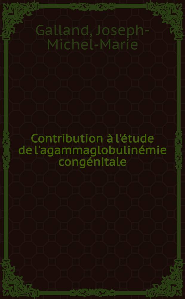 Contribution à l'étude de l'agammaglobulinémie congénitale : Thèse ..