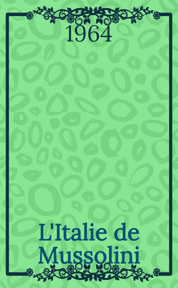 L'Italie de Mussolini : Vingt ans d'&egrave;re fasciste