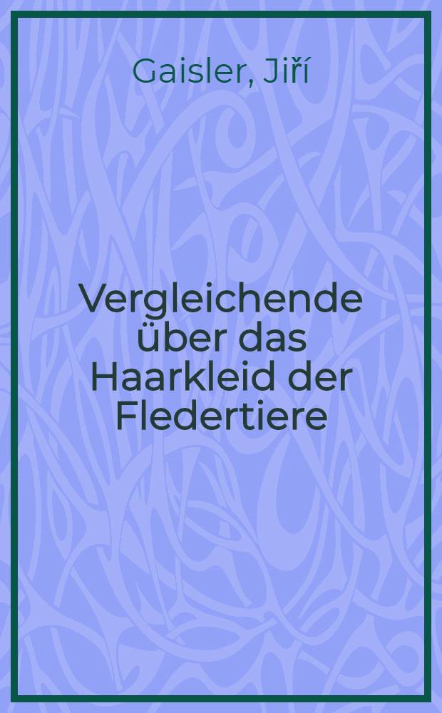 Vergleichende &uuml;ber das Haarkleid der Fledertiere (Chiroptera)