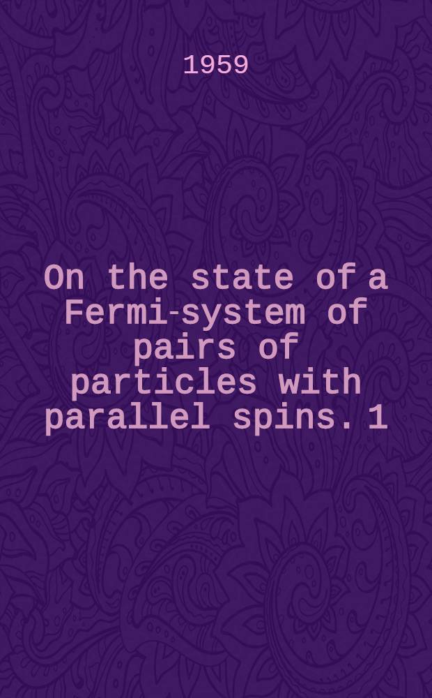 On the state of a Fermi-system of pairs of particles with parallel spins. 1
