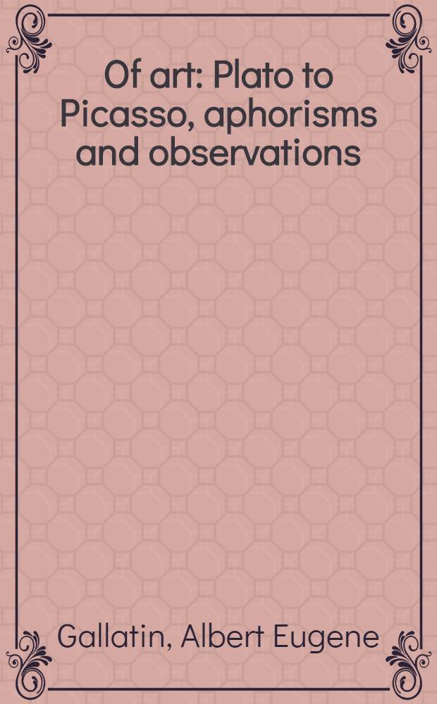 Of art : Plato to Picasso, aphorisms and observations