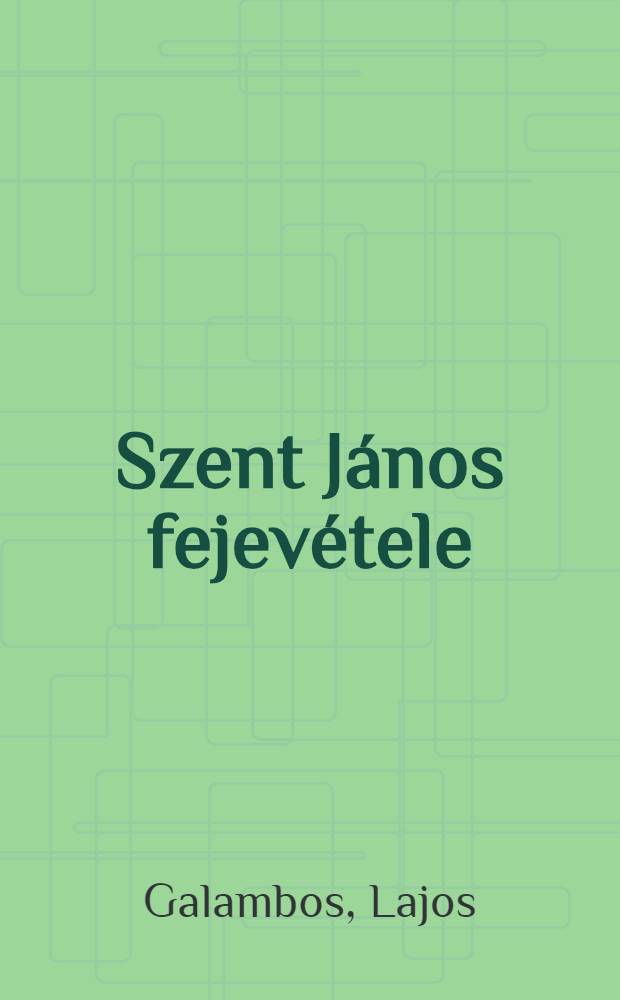 Szent János fejevétele : Regény