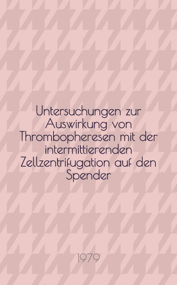 Untersuchungen zur Auswirkung von Thrombopheresen mit der intermittierenden Zellzentrifugation auf den Spender : Inaug.-Diss