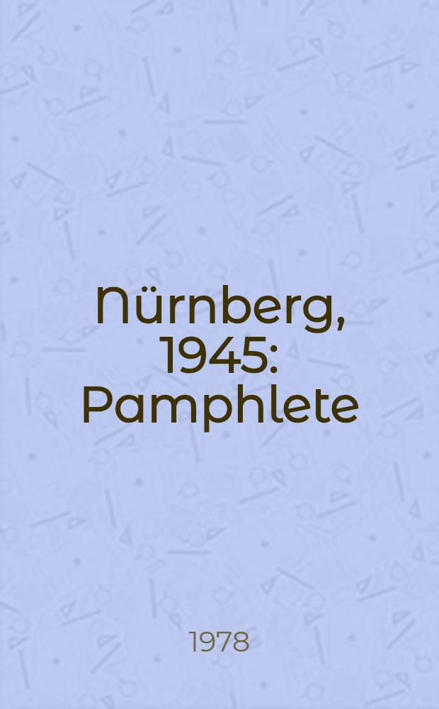 Nürnberg, 1945 : Pamphlete