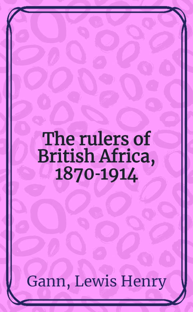 The rulers of British Africa, 1870-1914
