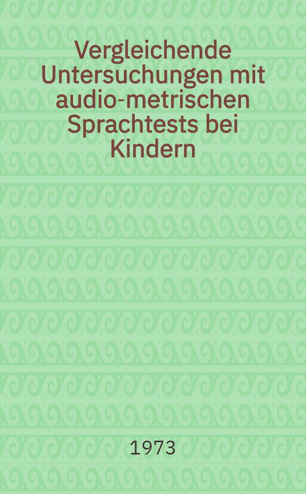 Vergleichende Untersuchungen mit audio-metrischen Sprachtests bei Kindern : Inaug.-Diss. ... der ... Med. Fak. der ... Univ. Mainz