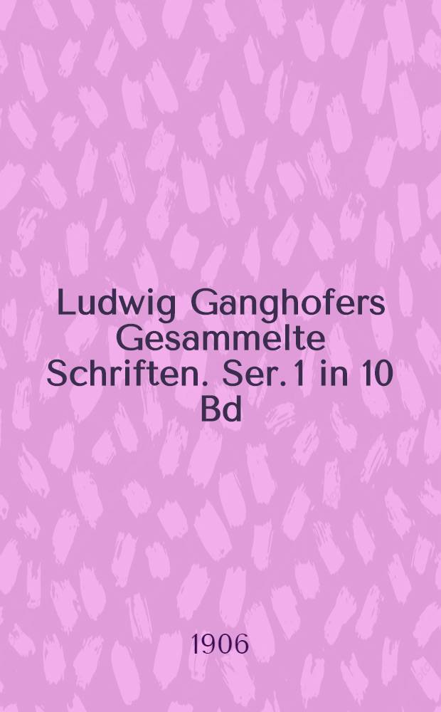 Ludwig Ganghofers Gesammelte Schriften. Ser. 1 in 10 Bd : Volksausg