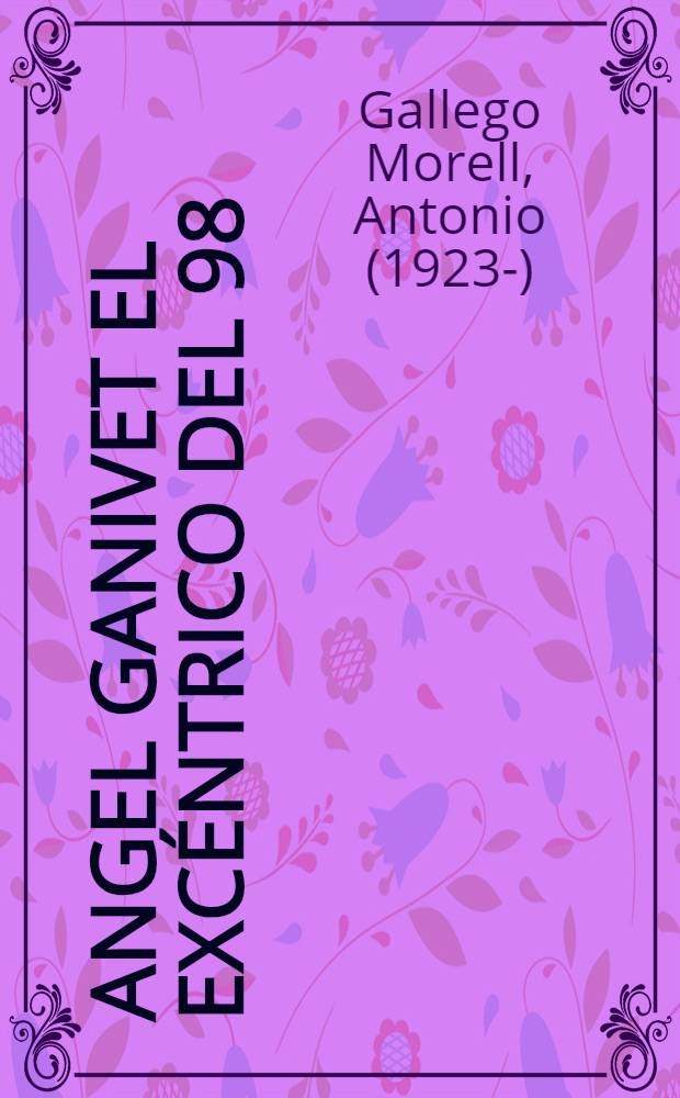 Angel Ganivet el excéntrico del 98