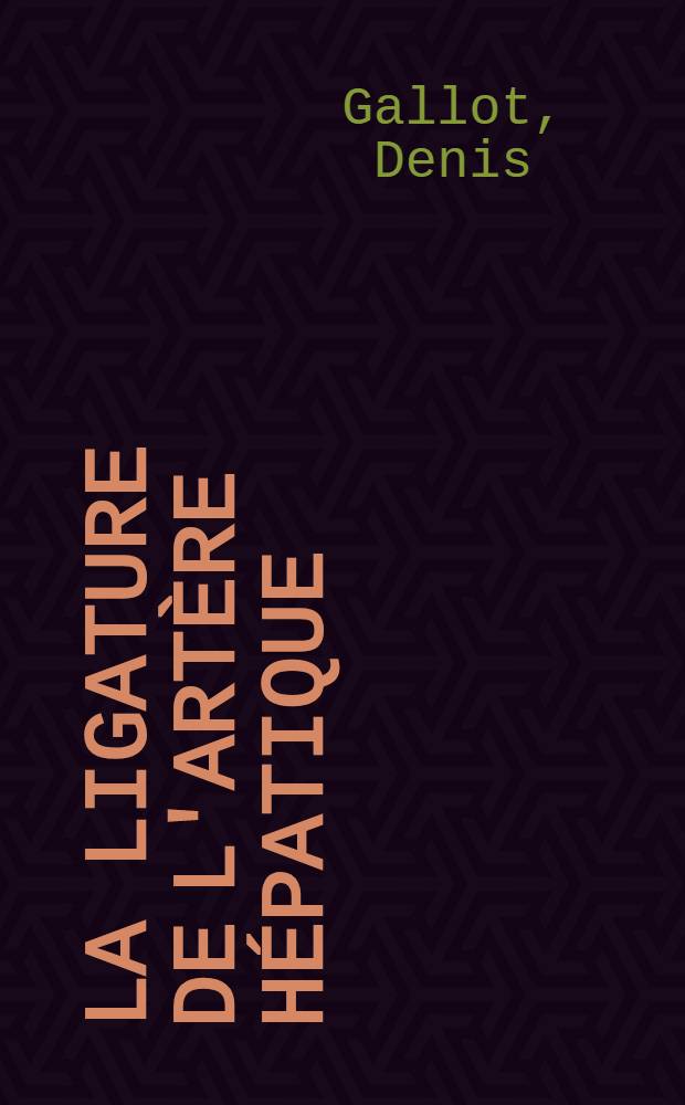 La ligature de l'artère hépatique : Intérêt thérapeutique, à propos de 16 interventions pratiquées pour tumeur maligne du foie : Thèse ..