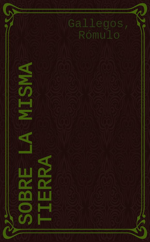 Sobre la misma tierra : Novela