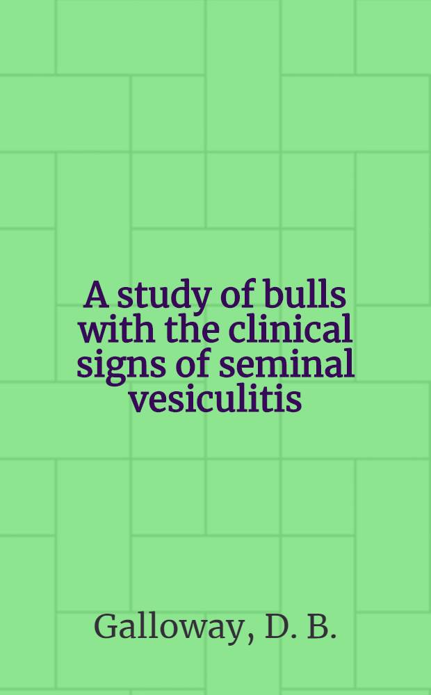 A study of bulls with the clinical signs of seminal vesiculitis : Clinical bacteriological and pathological aspects