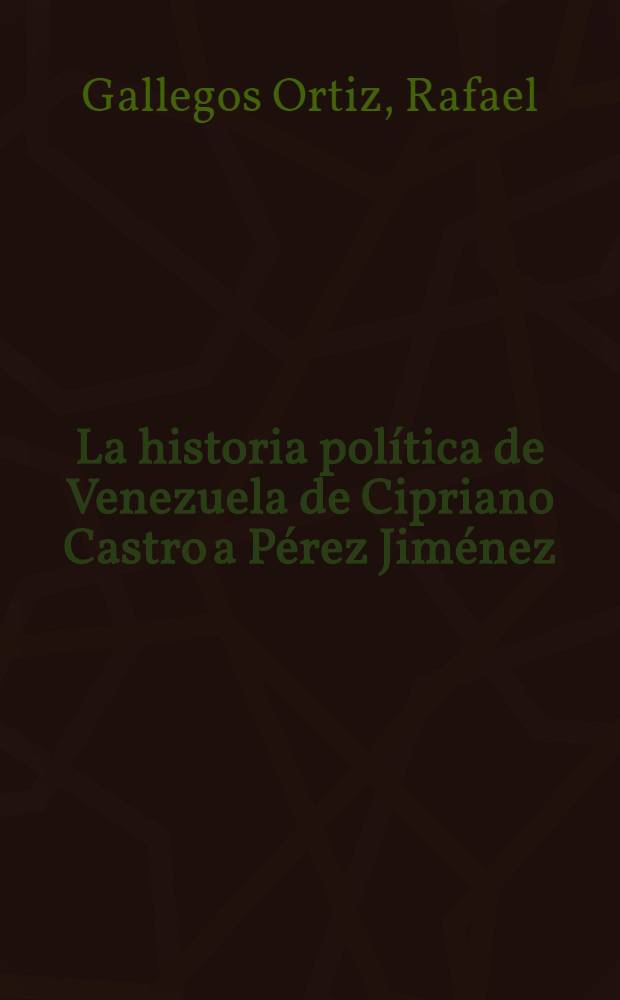La historia política de Venezuela de Cipriano Castro a Pérez Jiménez