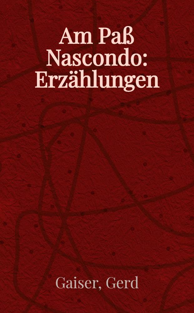 Am Paß Nascondo : Erzählungen