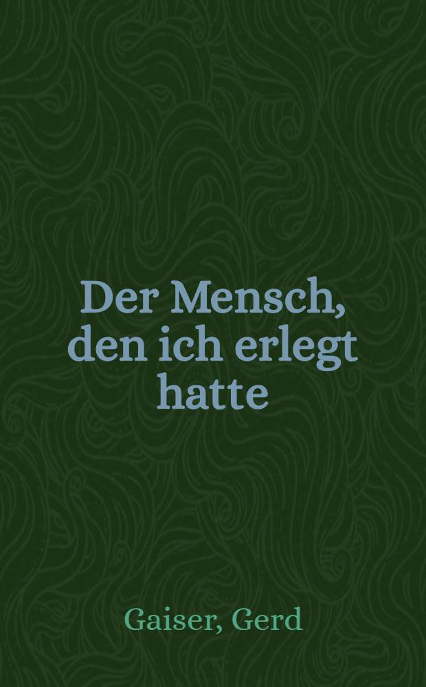 Der Mensch, den ich erlegt hatte : Erzählungen