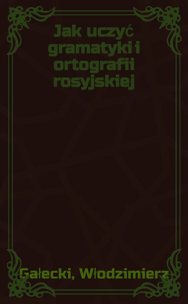 Jak uczyć gramatyki i ortografii rosyjskiej