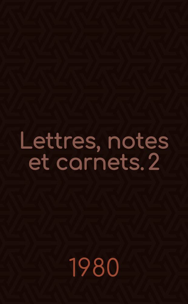 Lettres, notes et carnets. [2] : 1919-juin 1940