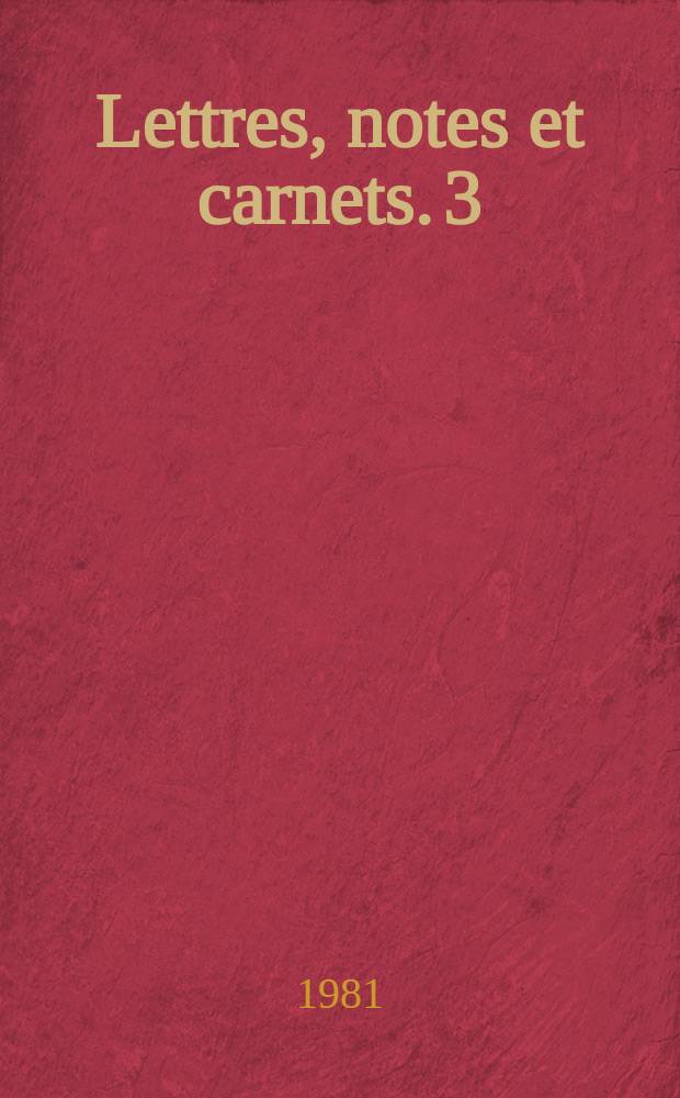 Lettres, notes et carnets. [3] : Juin 1940-juillet 1941