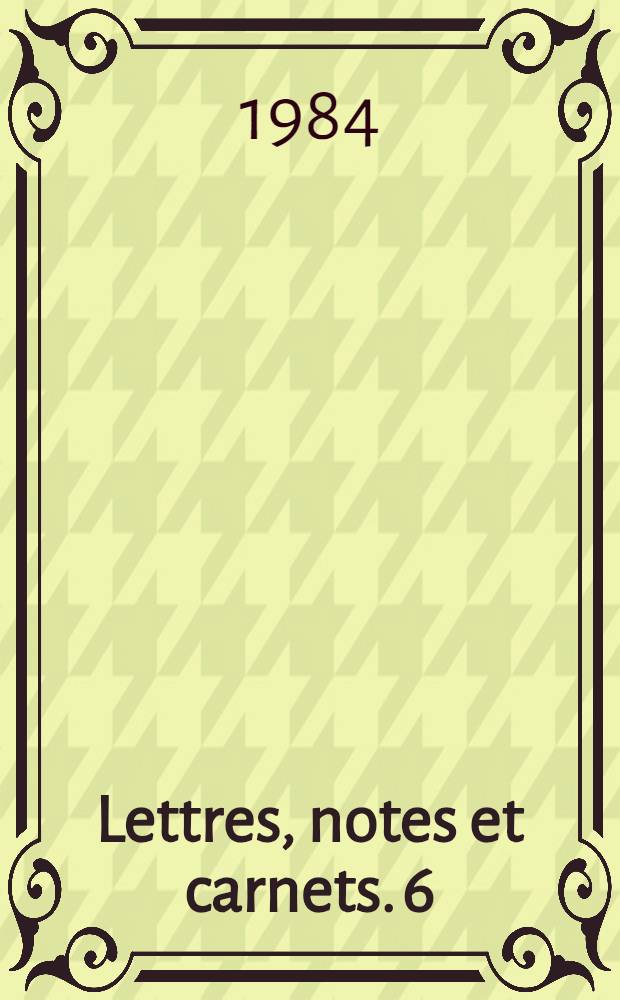 Lettres, notes et carnets. [6] : Mai 1945-juin 1951