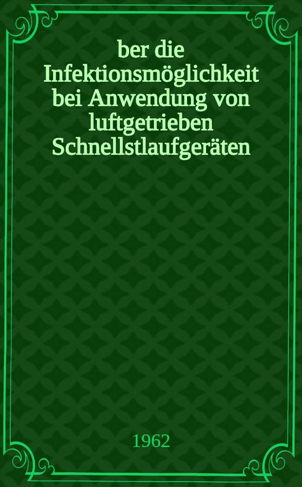 Über die Infektionsmöglichkeit bei Anwendung von luftgetrieben Schnellstlaufgeräten : Inaug.-Diss. ... der ... Univ. zu Mainz