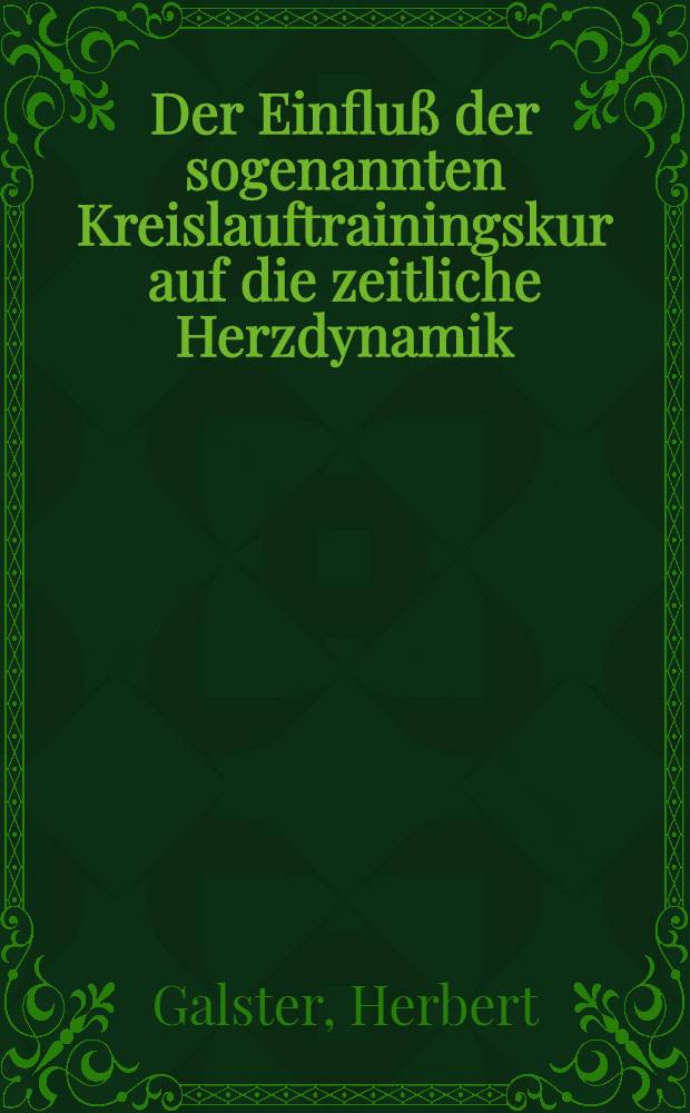 Der Einfluß der sogenannten Kreislauftrainingskur auf die zeitliche Herzdynamik : Inaug.-Diss. ... der ... Med. Fak. der ... Univ. Erlangen-Nürnberg