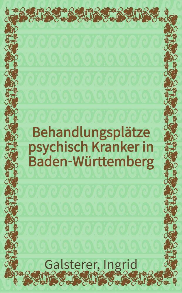Behandlungsplätze psychisch Kranker in Baden-Württemberg : Inaug.-Diss. ... der Med. Fak. der ... Univ. zu Tübingen