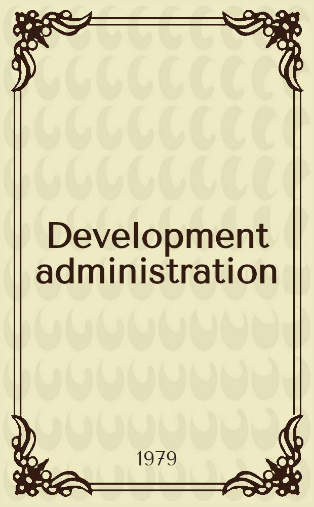 Development administration : Concepts, goals, methods