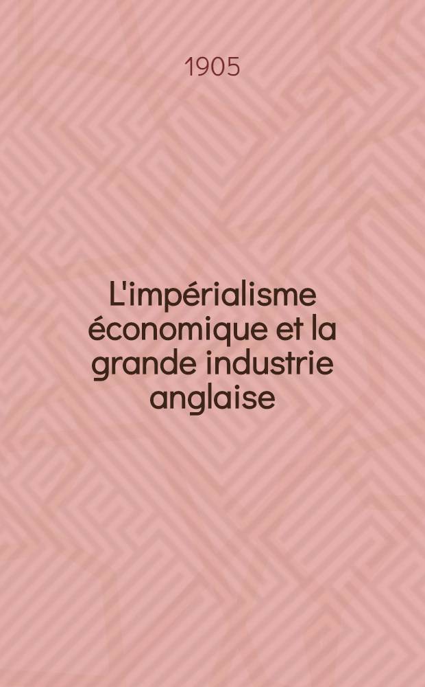 L'impérialisme économique et la grande industrie anglaise