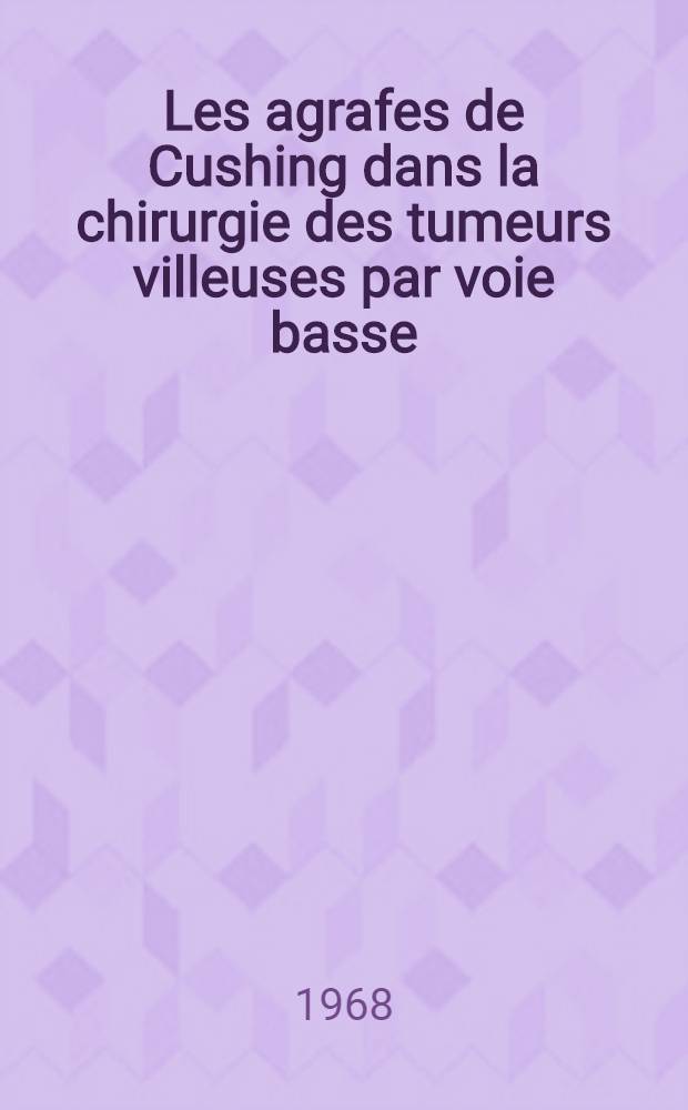 Les agrafes de Cushing dans la chirurgie des tumeurs villeuses par voie basse : Thèse ..