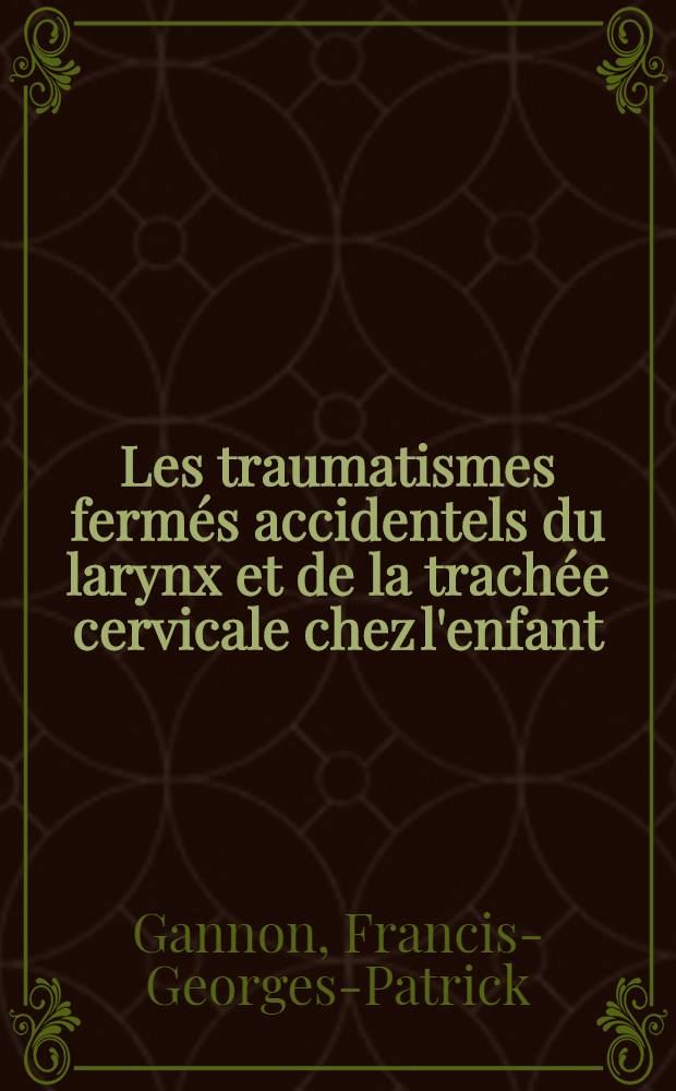 Les traumatismes fermés accidentels du larynx et de la trachée cervicale chez l'enfant : Considérations étiopthogéniques et thépeutiques : Thèse ..