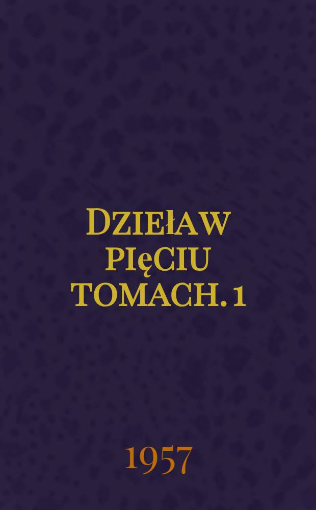 Dzieła w pięciu tomach. 1 : Poezje