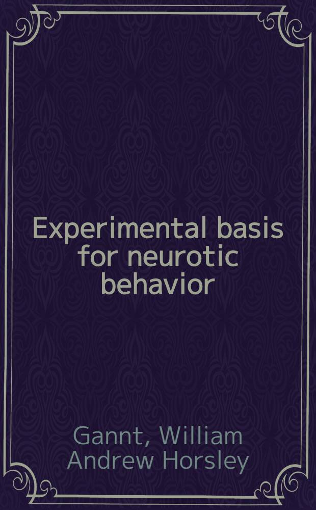 Experimental basis for neurotic behavior : Origin and development of artificially produced disturbances of behavior in dogs