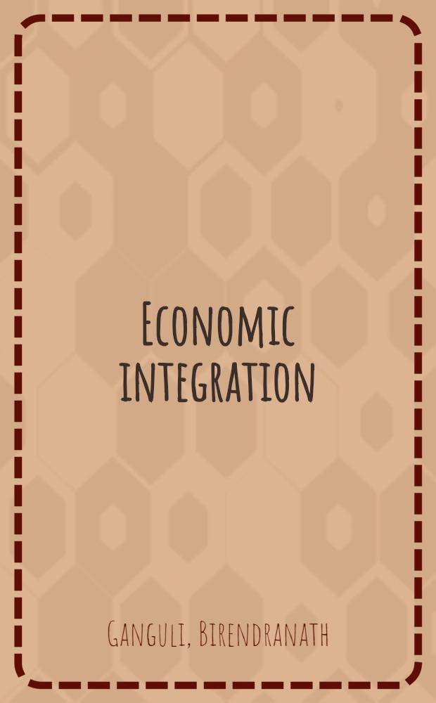 Economic integration (regional, national and international)
