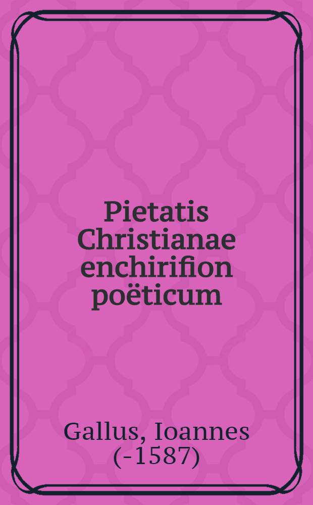 Pietatis Christianae enchirifion poëticum