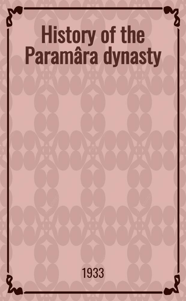 History of the Paramâra dynasty : (A thesis approved for the Ph. D. degree ...)