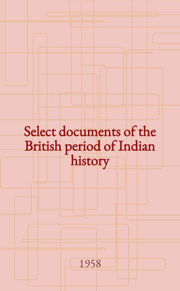 Select documents of the British period of Indian history (in the collection of the Victoria memorial, Calcutta)