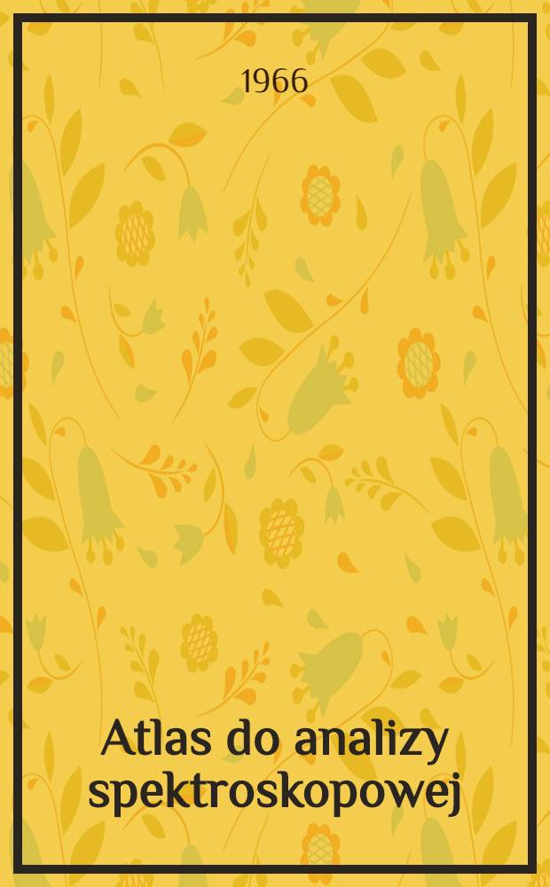 Atlas do analizy spektroskopowej = Атлас для спектроскопического анализа = Atlas zur spektroskopischen Analyse = Atlas for spectroscopic analysis
