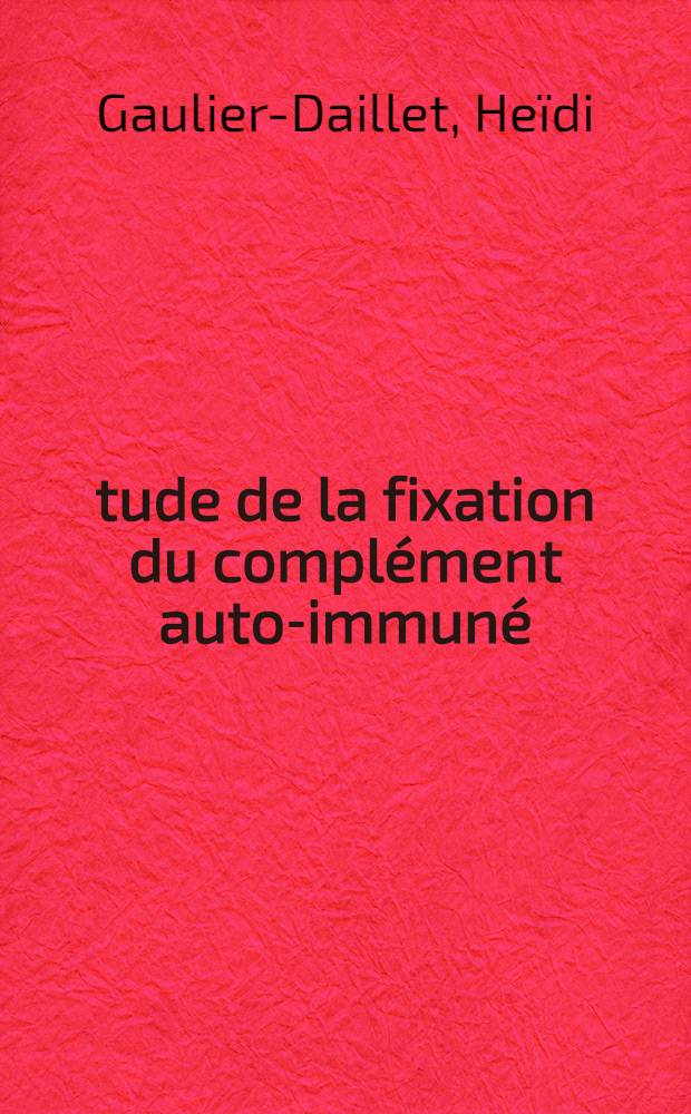Étude de la fixation du complément auto-immuné (anti-corps, anti-foie) chez 108 subjets éthyliques : Thèse ..