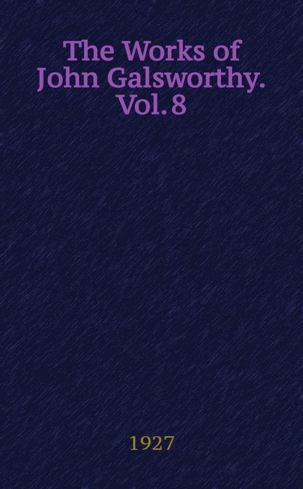 [The Works of John Galsworthy]. Vol. 8 : Saint's progress