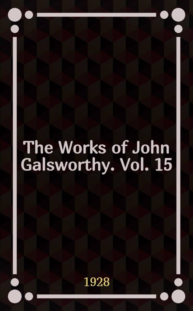 [The Works of John Galsworthy]. Vol. 15 : Satires and a commentary
