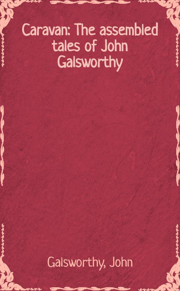 Caravan : The assembled tales of John Galsworthy