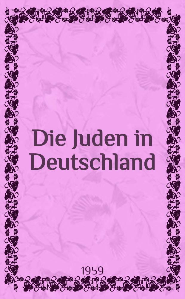 Die Juden in Deutschland : 1951/52-5712; 1958/59-5719 : Ein Almanach