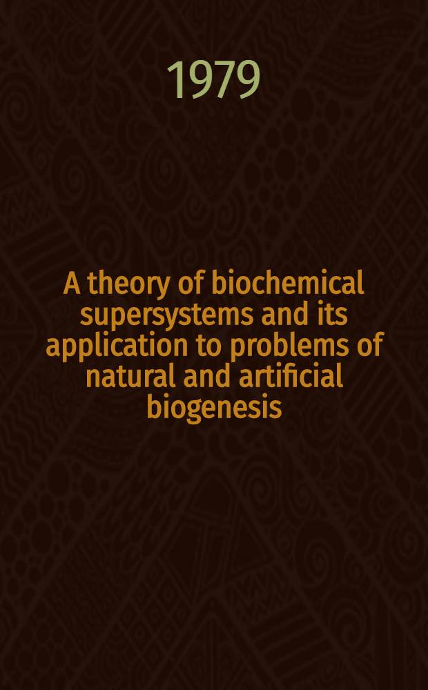 A theory of biochemical supersystems and its application to problems of natural and artificial biogenesis