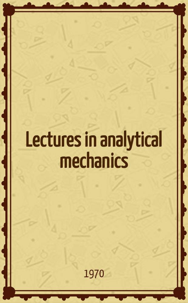 Lectures in analytical mechanics : Transl. from the Russ. ..
