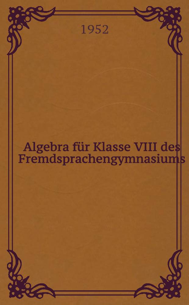 Algebra für Klasse VIII des Fremdsprachengymnasiums