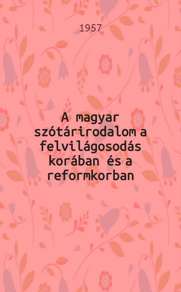 A magyar szótárirodalom a felvilágosodás korában és a reformkorban